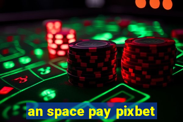 an space pay pixbet